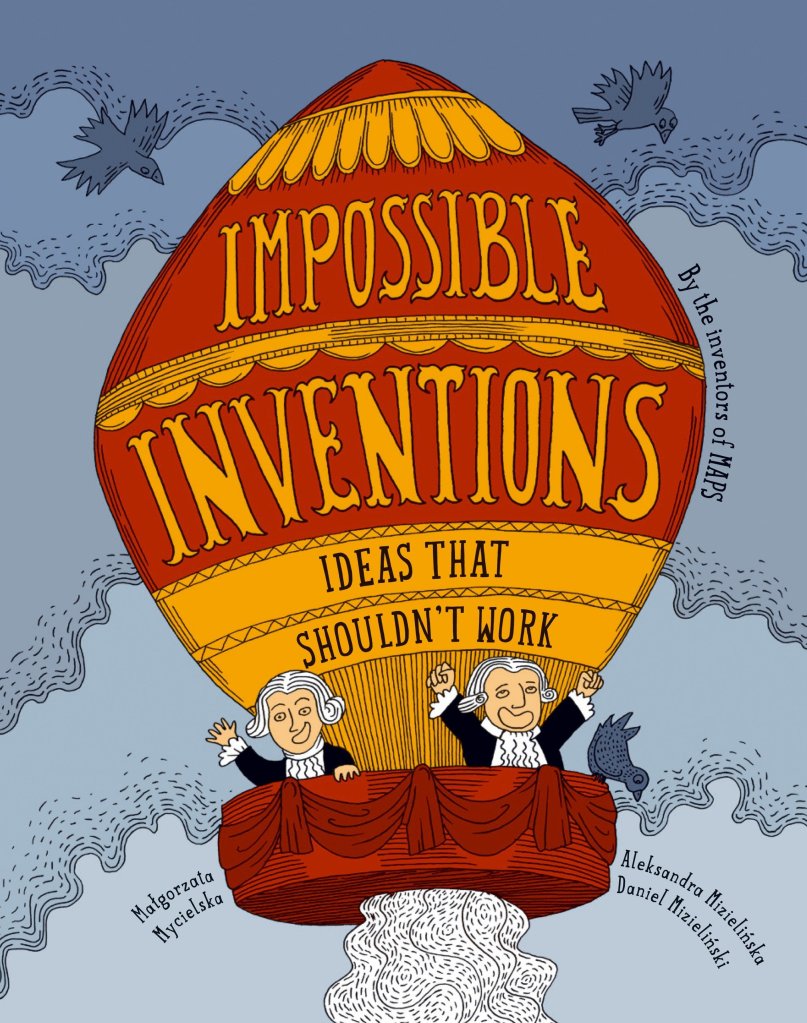 Impossible Inventions. Ideas that Shouldn't Work by Aleksandra and Daniel Mizielniski, translated by Agnes Monod-Gayraud
